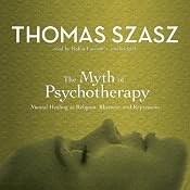 The Myth of Psychotherapy: Mental Healing as Religion, Rhetoric, and Repression | [Thomas Szasz]