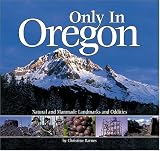 Only in Oregon: Natural and Manmade Landmarks and Oddities
