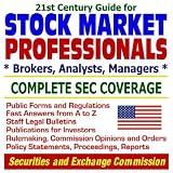 21st Century Guide for Stock Market Professionals, Stock Brokers, Analysts, Fund Managers: Complete SEC Coverage ¿ Securities and Exchange Commission Forms, Regulations, Legal Bulletins, Rulemaking, Opinions, Orders, Policy Statements (CD-ROM)