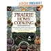 Prairie Home Cooking: 400 Recipes that Celebrate the Bountiful Harvests, Creative Cooks, and Comforting Foods of the American Heartland (America Cooks)