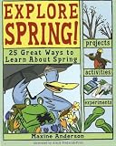 Explore Spring: 25 Great Ways to Learn About Spring (Explore Your World series)