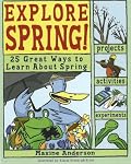 Explore Spring: 25 Great Ways to Learn About Spring (Explore Your World series)