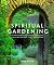 Spiritual Gardening: Creating Sacred Space Outdoors
