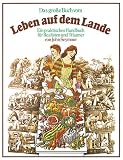 Das groÃe Buch vom Leben auf dem Lande. Ein praktisches Handbuch fÃ¼r Realisten und TrÃ¤umer.