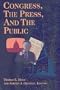 Congress, the Press, and the Public (Renewing Congress Project)