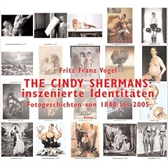 THE CINDY SHERMANS: inszenierte Identit�ten: Fotogeschichten von 1840 bis 2005