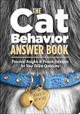 The Cat Behavior Answer Book: Solutions to Every Problem You'll Ever Face; Answers to Every Question You'll Ever Ask