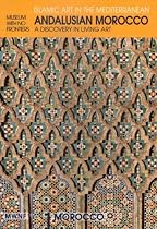 Andalusian Morocco: A Discovery in Living Art (Museum With No Frontiers International Exhibition Cycle : Islamic Art in the Mediterranean : Morocco)