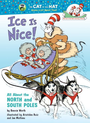 Ice Is Nice!: All about the North and South Poles (Cat in the Hat