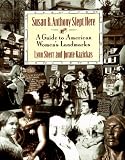 Susan B. Anthony Slept Here: A Guide to American Women's Landmarks Susan B. Anthony Slept Here: A Guide to American Women's Landmarks