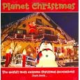 Planet Christmas: The World's Most Extreme Christmas Decorations! by Chuck Smith