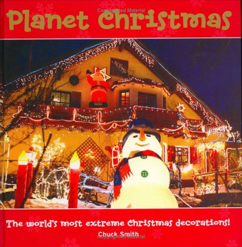 Planet Christmas: The World's Most Extreme Christmas Decorations! under Holidays in The Books Store