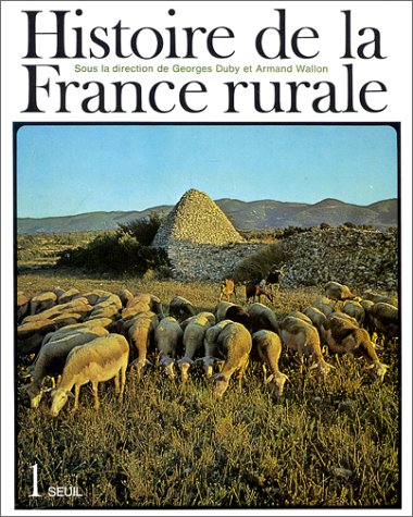 Histoire de la France rurale, tome 1 : La Formation des campagnes françaises des origines au XIVe siècle Histoire de la France rurale, tome 1 : La Formation des campagnes françaises des origines au XIVe siècle