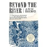 beyond the river the untold story of the heroes of the underground railroad