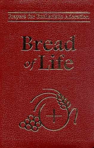 Bread Of Life: Prayers For Eucharistic Adoration
