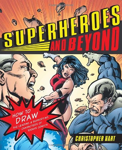 Superheroes and Beyond: How to Draw the Leading and Supporting Characters of Today
