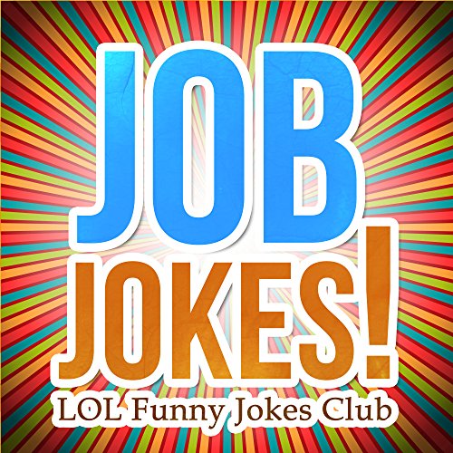 171 Job Jokes: Funny Jokes about Jobs, Professions, and Work! (Laugh Out Loud Jokes)