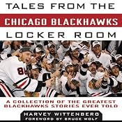 Tales from the Chicago Blackhawks Locker Room: A Collection of the Greatest Blackhawks Stories Ever Told | [Harvey Wittenberg]