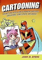Cartooning: The Best One-Stop Guide to Drawing Cartoons, Caricatures, Comic Strips, and Manga