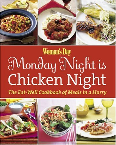 Woman's Day Monday Night is Chicken Night: The Eat-Well Cookbook of Meals in a Hurry