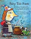 Fairy Tale Feasts: A Literary Cookbook for Young Readers And Eaters