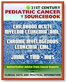 21st Century Pediatric Cancer Sourcebook: Childhood Acute Myeloid Leukemia (AML), Myeloid Malignancies, Chronic Myelogenous Leukemia (CML), Juvenile Myelomonocytic Leukemia (JMML), TMD, MDS