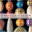 1000 Glass Beads: Innovation & Imagination in Contemporary Glass Beadmaking: Innovation and Imagination in Contemporary Glass Beadmaking (500 (Lark Paperback))