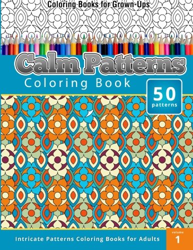 Coloring Books for Grown-Ups: Calm Patterns coloring Book (Intricate Patterns Coloring Books for Adults), by Chiquita Publishing