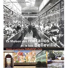 La Maison des m�tallos : Histoire et patrimoine industriels du Bas-Belleville � Paris