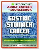 21st Century Adult Cancer Sourcebook: Gastric Cancer (Stomach Cancer) - Clinical Data for Patients, Families, and Physicians
