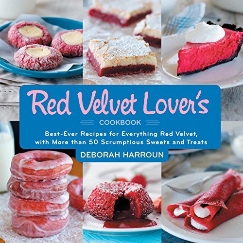 The Red Velvet Lover's Cookbook: Best-Ever Versions for Everything Red Velvet, with More than 50 Scrumptious Sweets and Treats The Red Velvet Lover's Cookbook: Best-Ever Versions for Everything Red Velvet, with More than 50 Scrumptious Sweets and Treats