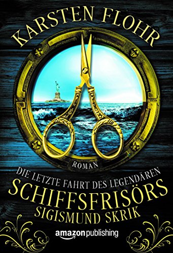 Die letzte Fahrt des legendären Schiffsfrisörs Sigismund Skrik (German Edition)