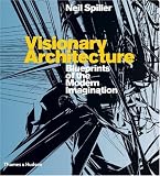 Visionary Architecture: Blueprints of the Modern Imagination