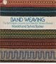 Band Weaving: The Techniques, Looms, and Uses for Woven Bands