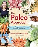The Paleo Approach: Reverse Autoimmune Disease, Heal Your Body