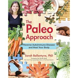 The Paleo Approach: Reverse Autoimmune Disease, Heal Your Body