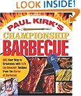 Paul Kirk's Championship Barbecue: Barbecue Your Way to Greatness With 575 Lip-Smackin' Recipes from the Baron of Barbecue