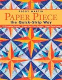 Paper Piece the Quick-Strip Way: 12 Complete Projects  Create Your Own Designs  Paper Piece Faster!