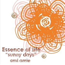 Essence of life“sunny days”