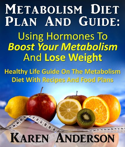 Metabolism Diet Plan And Guide : Using Hormones To Boost Your Metabolism And Lose Weight Healthy Life Guide On The Metabolism Diet With Recipes And Food Plans