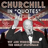 Churchill in quotes : wit and wisdom from the great statesman