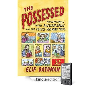 The Possessed: Adventures with Russian Books and the People Who Read Them (Kindle Edition)