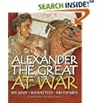 Alexander the Great at War: His army  - His battles - His Enemies (General Military)