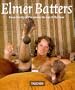 Elmer Batters: From the Tip of the Toes to the Top of the Hose (Photobook)