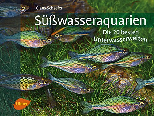 Süßwasseraquarien: Die 20 besten Unterwasserwelten (DATZ-Aquarienbücher) (German Edition)