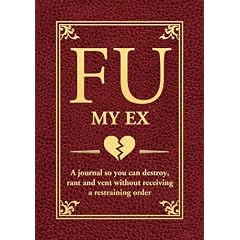 FU My Ex: The Journal So You Can Destroy, Rant, and Vent Receiving a Restraining Order