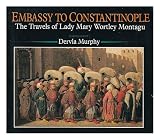 Embassy to Constantinople : the travels of Lady Mary Wortley Montagu