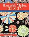 Thoroughly Modern Dresden: Quick & Easy Construction 13 Lively Quilt Projects for All Skill Levels