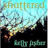 Shattered (Talon Hills #3) ~ Kelly Fisher