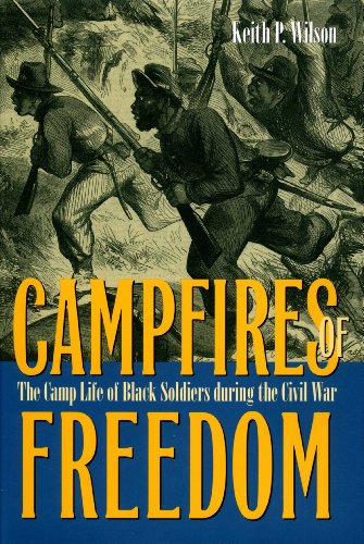 Campfires of Freedom:The Camp Life of Black Soldiers during the Civil War
